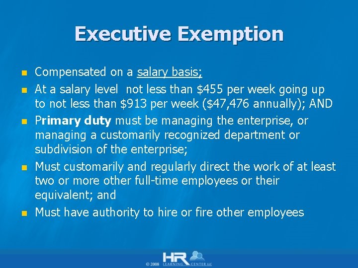 Executive Exemption n n Compensated on a salary basis; At a salary level not