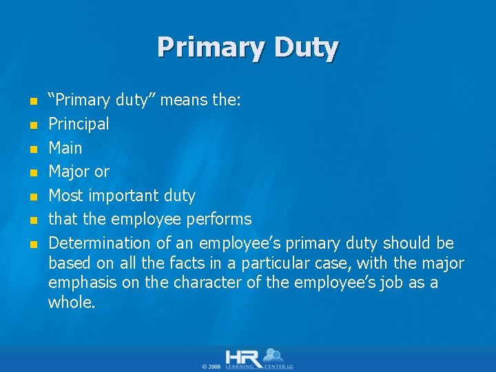 Primary Duty n n n n “Primary duty” means the: Principal Main Major or