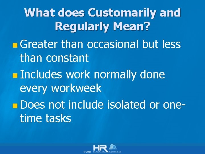 What does Customarily and Regularly Mean? n Greater than occasional but less than constant