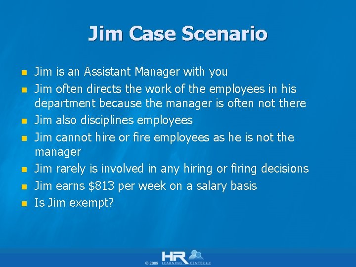 Jim Case Scenario n n n n Jim is an Assistant Manager with you