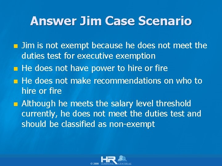 Answer Jim Case Scenario n n Jim is not exempt because he does not