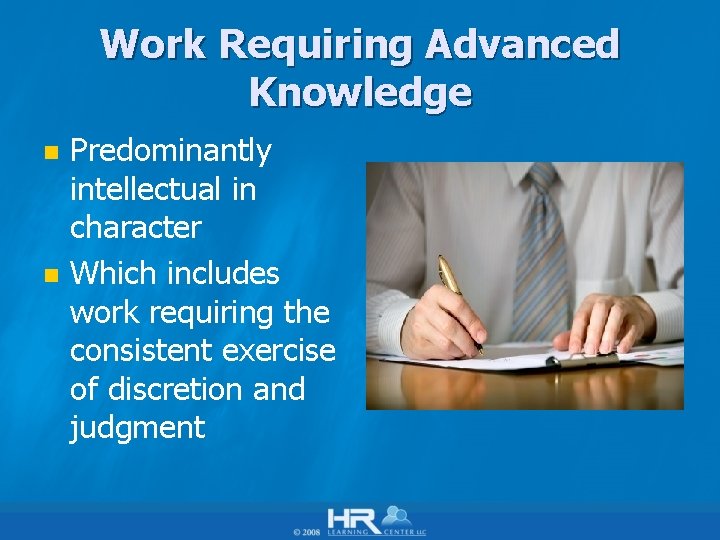 Work Requiring Advanced Knowledge n n Predominantly intellectual in character Which includes work requiring