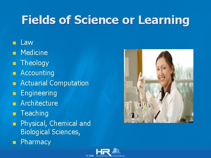 Fields of Science or Learning n n n n n Law Medicine Theology Accounting
