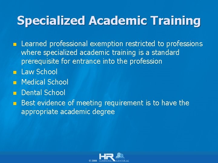 Specialized Academic Training n n n Learned professional exemption restricted to professions where specialized