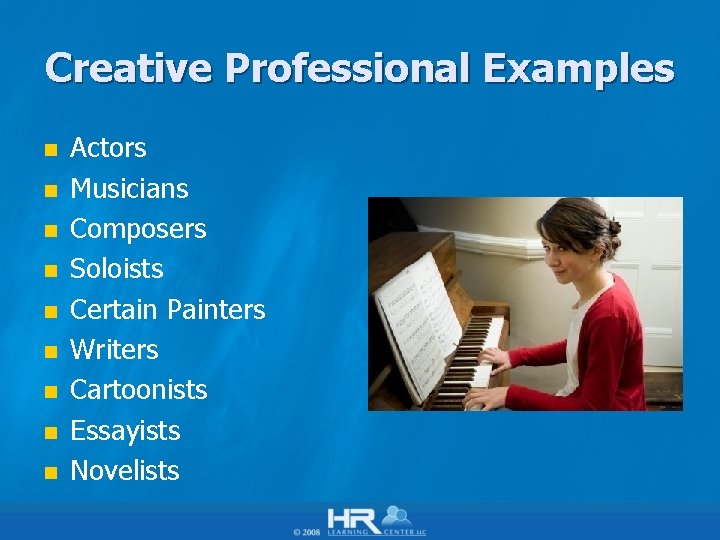 Creative Professional Examples n n n n n Actors Musicians Composers Soloists Certain Painters