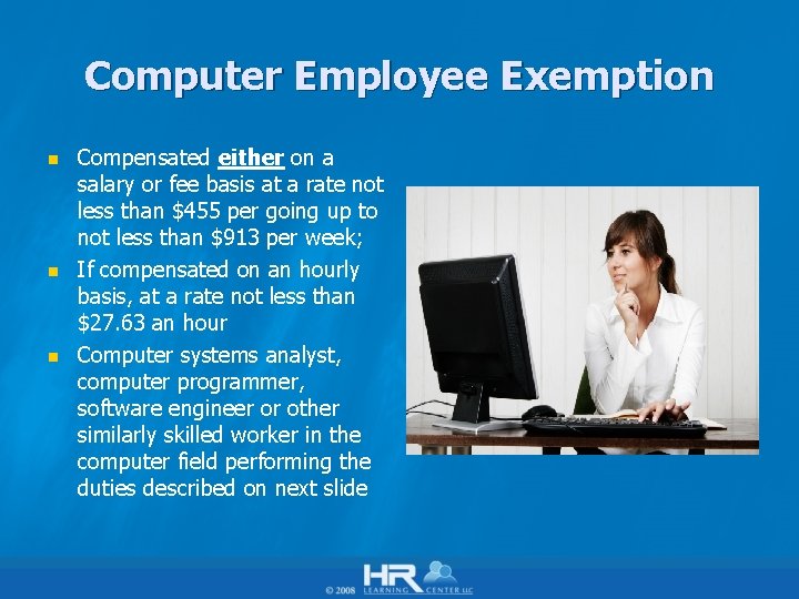Computer Employee Exemption n Compensated either on a salary or fee basis at a