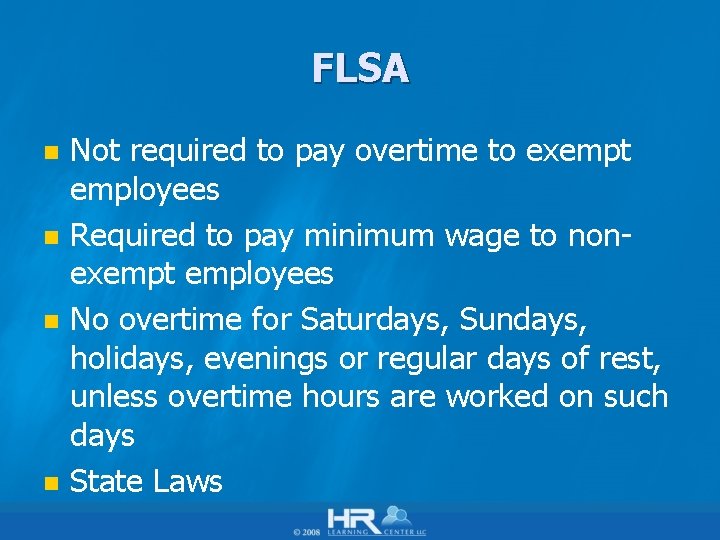 FLSA n n Not required to pay overtime to exempt employees Required to pay