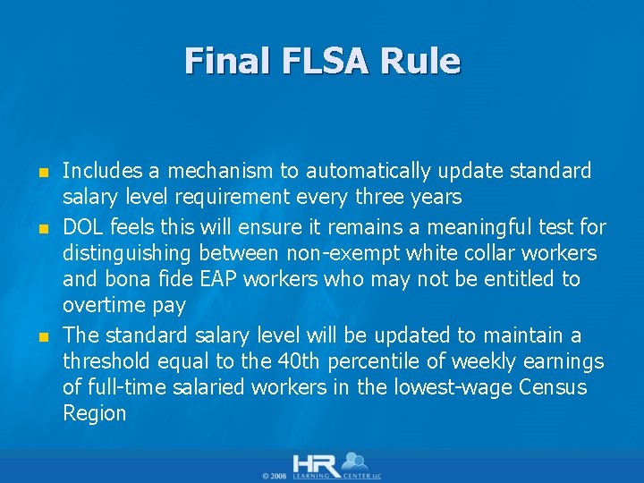 Final FLSA Rule n n n Includes a mechanism to automatically update standard salary