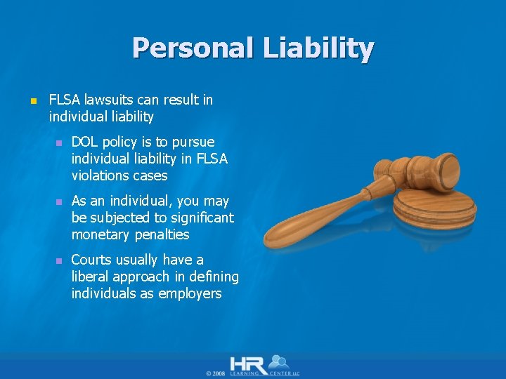 Personal Liability n FLSA lawsuits can result in individual liability n DOL policy is