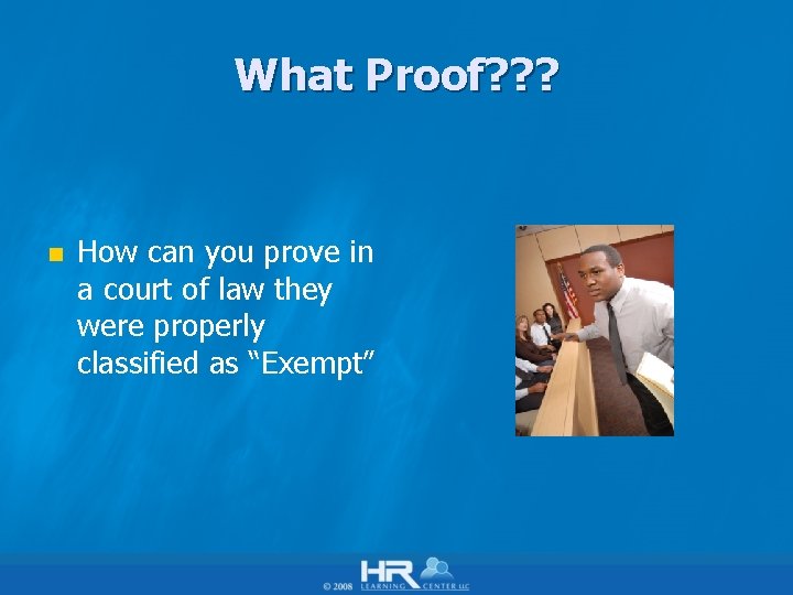 What Proof? ? ? n How can you prove in a court of law