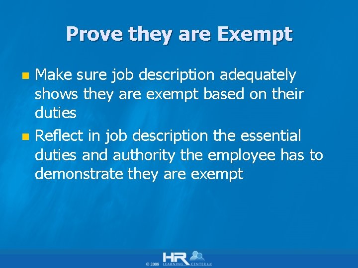 Prove they are Exempt n n Make sure job description adequately shows they are