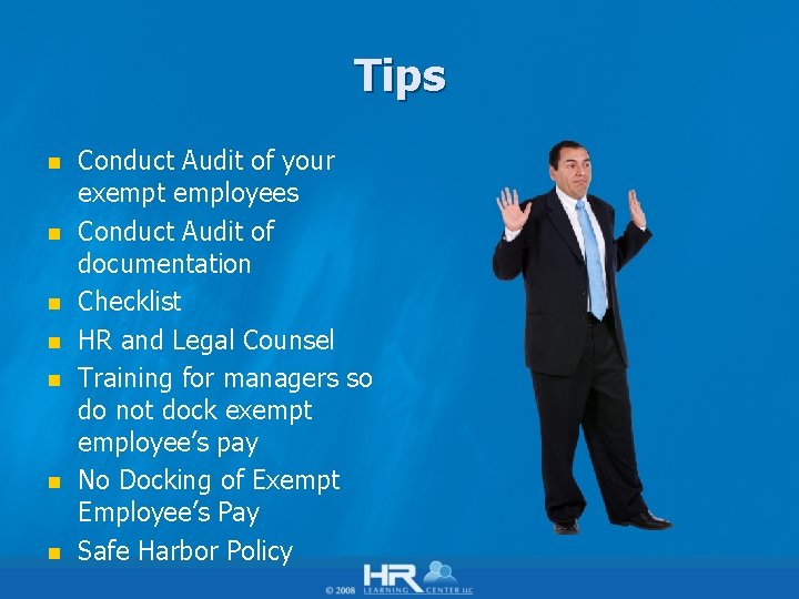 Tips n n n n Conduct Audit of your exempt employees Conduct Audit of