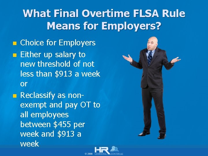 What Final Overtime FLSA Rule Means for Employers? n n n Choice for Employers