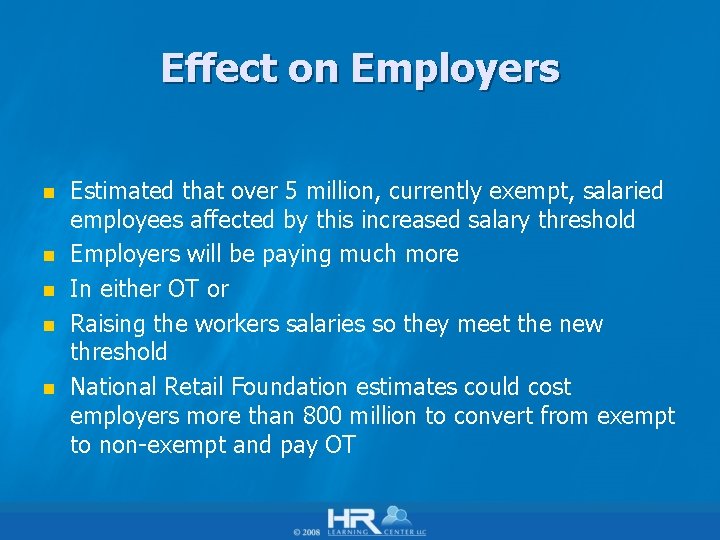 Effect on Employers n n n Estimated that over 5 million, currently exempt, salaried