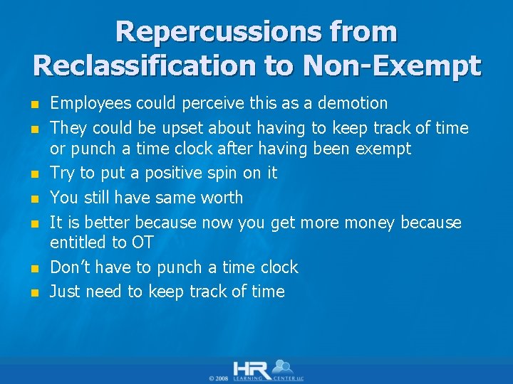 Repercussions from Reclassification to Non-Exempt n n n n Employees could perceive this as