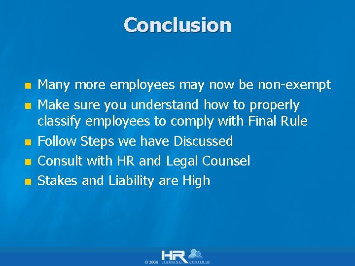 Conclusion n n Many more employees may now be non-exempt Make sure you understand