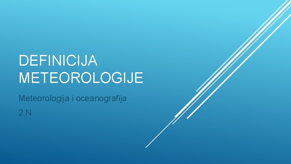 DEFINICIJA METEOROLOGIJE Meteorologija i oceanografija 2. N 