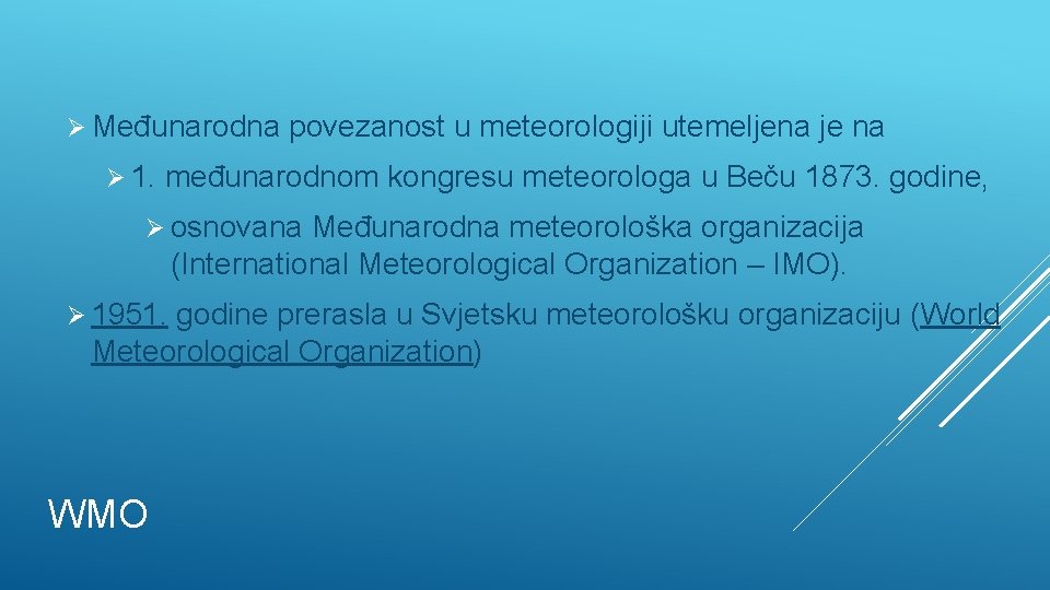 Ø Međunarodna Ø 1. povezanost u meteorologiji utemeljena je na međunarodnom kongresu meteorologa u