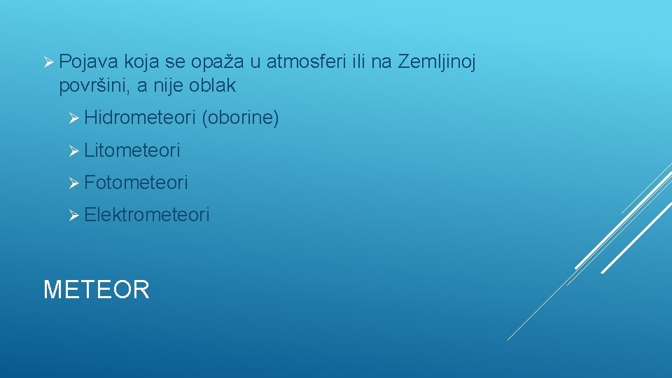 Ø Pojava koja se opaža u atmosferi ili na Zemljinoj površini, a nije oblak