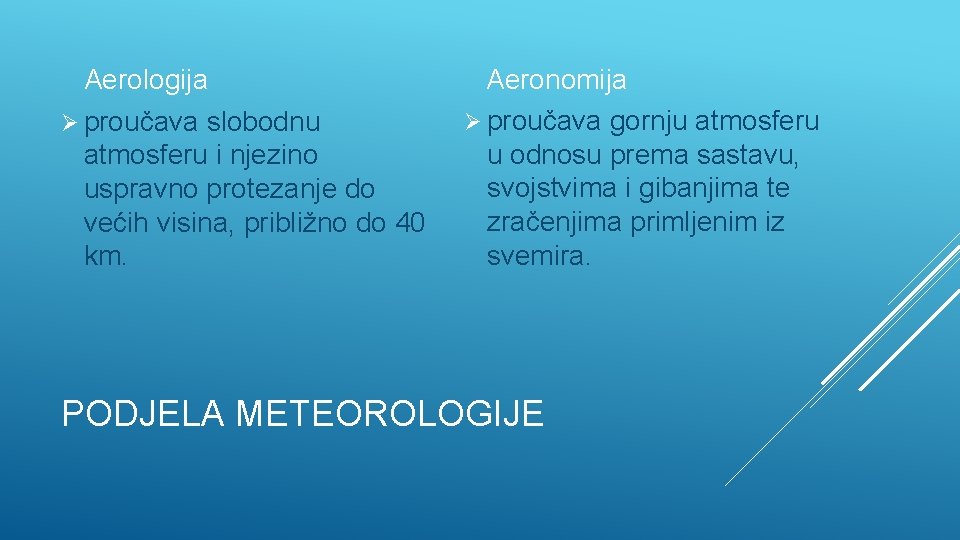 Aerologija Ø proučava slobodnu atmosferu i njezino uspravno protezanje do većih visina, približno do