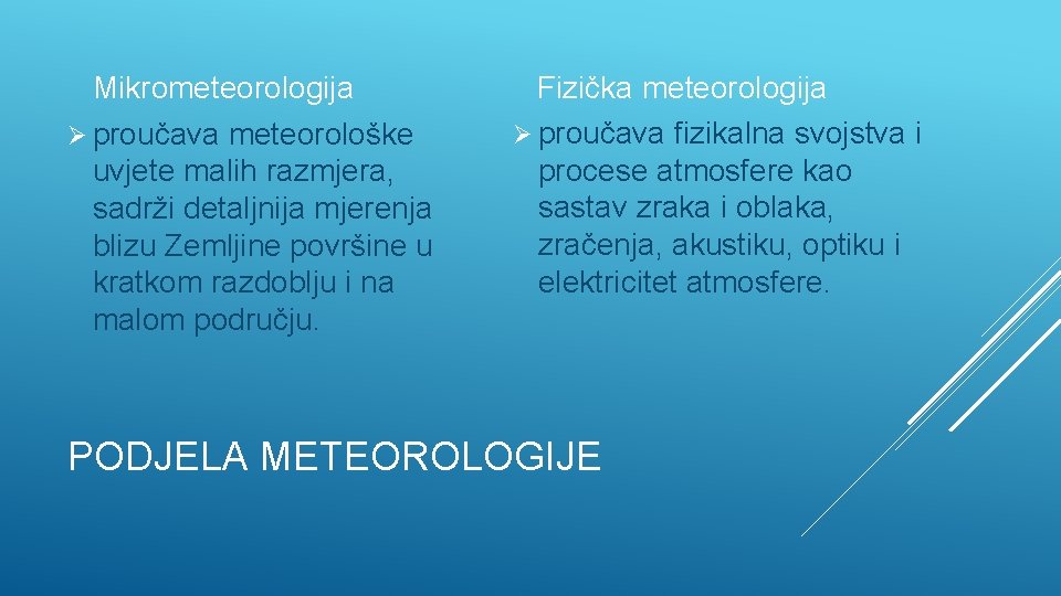 Mikrometeorologija Ø proučava meteorološke uvjete malih razmjera, sadrži detaljnija mjerenja blizu Zemljine površine u