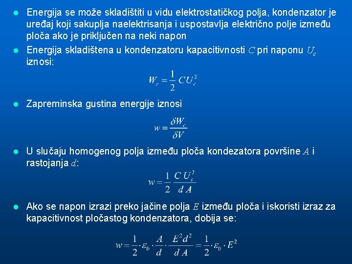 Energija se može skladištiti u vidu elektrostatičkog polja, kondenzator je uređaj koji sakuplja naelektrisanja