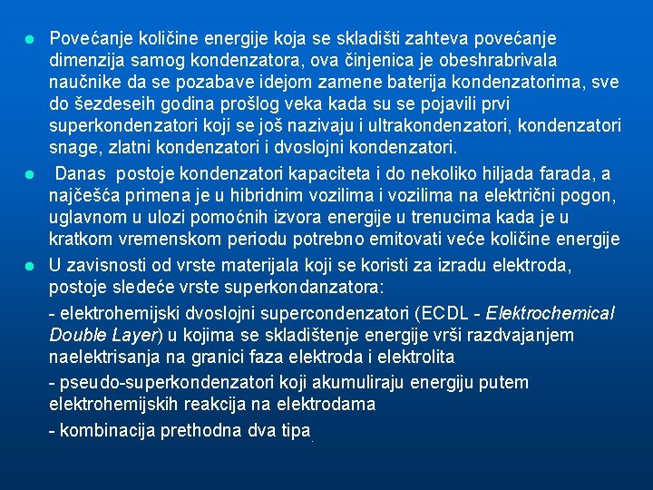 Povećanje količine energije koja se skladišti zahteva povećanje dimenzija samog kondenzatora, ova činjenica je