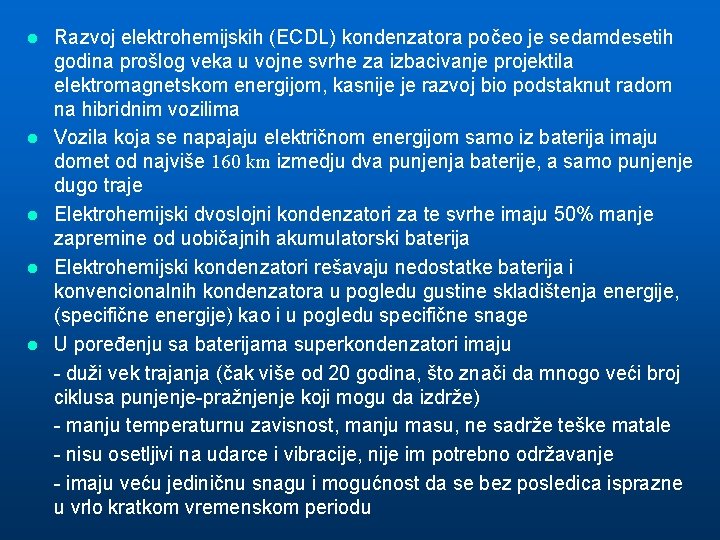 l l l Razvoj elektrohemijskih (ECDL) kondenzatora počeo je sedamdesetih godina prošlog veka u