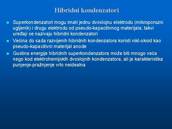 Hibridni kondenzatori Superkondenzatori mogu imati jednu dvoslojnu elektrodu (mikroporozni ugljenik) i drugu elektrodu od