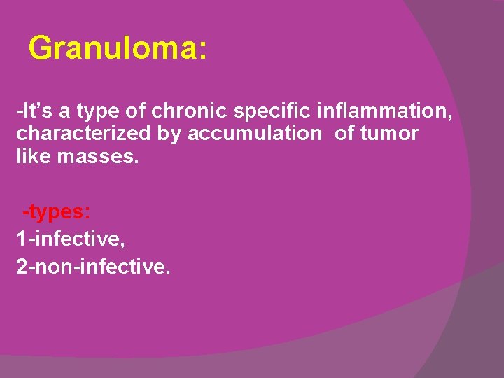 Granuloma: -It’s a type of chronic specific inflammation, characterized by accumulation of tumor like