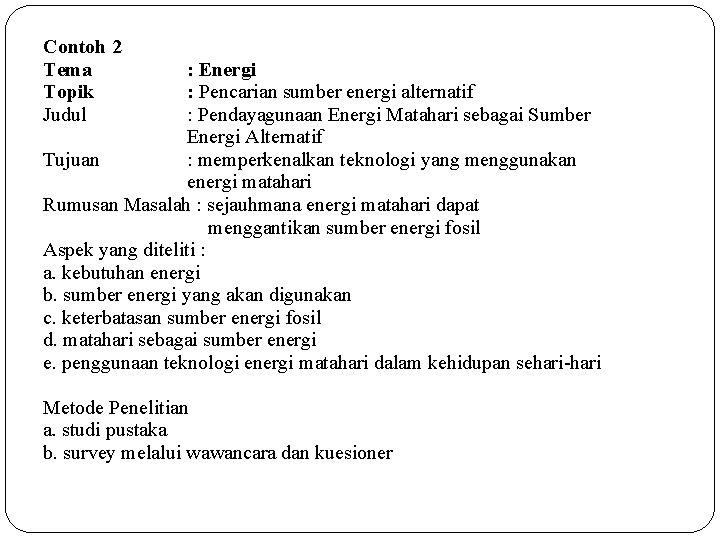 Contoh 2 Tema Topik Judul : Energi : Pencarian sumber energi alternatif : Pendayagunaan