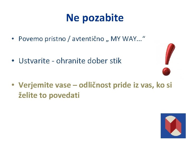 Ne pozabite • Povemo pristno / avtentično „ MY WAY. . . “ •