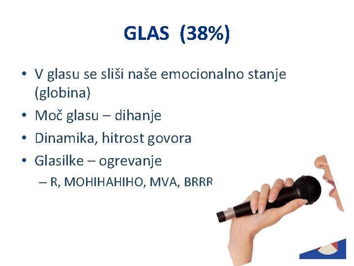 GLAS (38%) • V glasu se sliši naše emocionalno stanje (globina) • Moč glasu