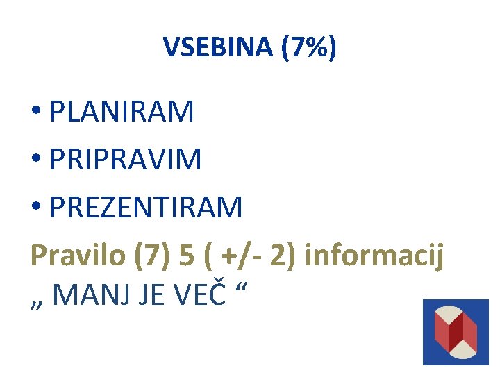 VSEBINA (7%) • PLANIRAM • PRIPRAVIM • PREZENTIRAM Pravilo (7) 5 ( +/- 2)