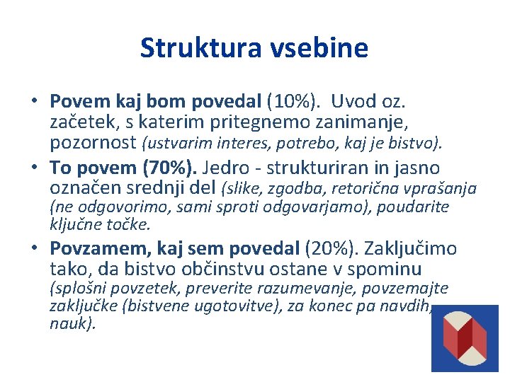 Struktura vsebine • Povem kaj bom povedal (10%). Uvod oz. začetek, s katerim pritegnemo