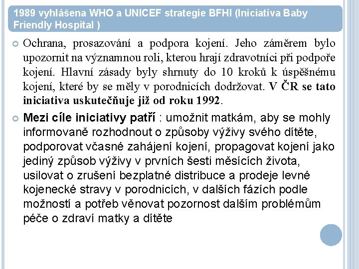 1989 vyhlášena WHO a UNICEF strategie BFHI (Iniciativa Baby Friendly Hospital ) Ochrana, prosazování