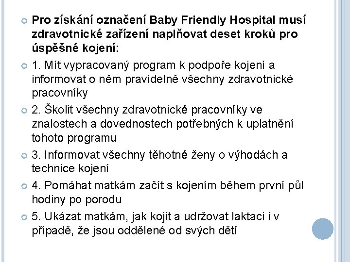 Pro získání označení Baby Friendly Hospital musí zdravotnické zařízení naplňovat deset kroků pro úspěšné