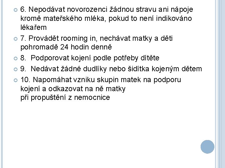 6. Nepodávat novorozenci žádnou stravu ani nápoje kromě mateřského mléka, pokud to není indikováno