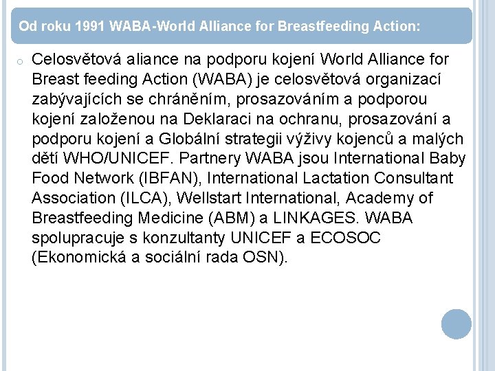 Od roku 1991 WABA-World Alliance for Breastfeeding Action: o Celosvětová aliance na podporu kojení