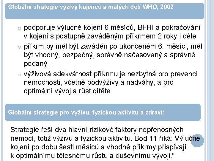 Globální strategie výživy kojenců a malých dětí WHO, 2002 podporuje výlučné kojení 6 měsíců,