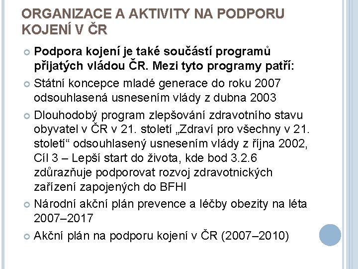 ORGANIZACE A AKTIVITY NA PODPORU KOJENÍ V ČR Podpora kojení je také součástí programů