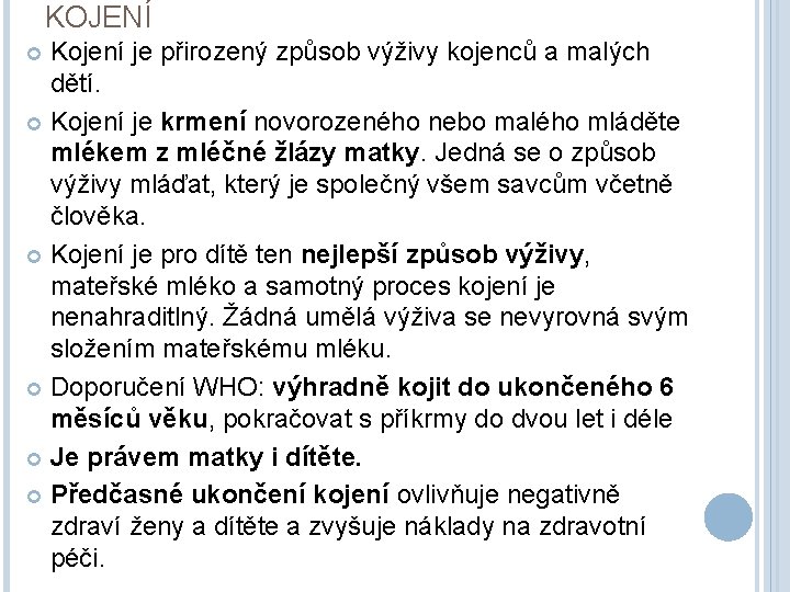 KOJENÍ Kojení je přirozený způsob výživy kojenců a malých dětí. Kojení je krmení novorozeného