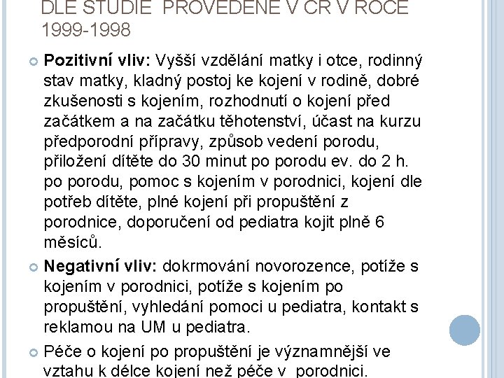 DLE STUDIE PROVEDENÉ V ČR V ROCE 1999 -1998 Pozitivní vliv: Vyšší vzdělání matky