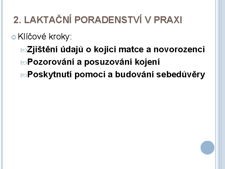 2. LAKTAČNÍ PORADENSTVÍ V PRAXI Klíčové kroky: Zjištění údajů o kojící matce a novorozenci