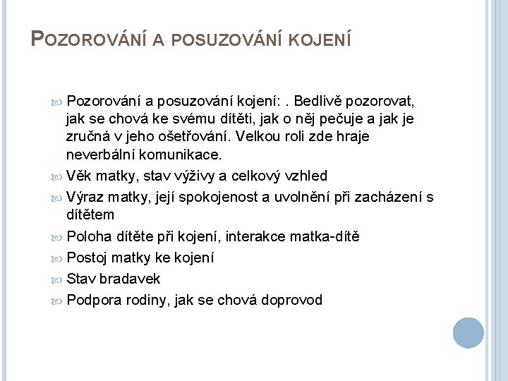 POZOROVÁNÍ A POSUZOVÁNÍ KOJENÍ Pozorování a posuzování kojení: . Bedlivě pozorovat, jak se chová