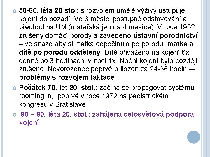 50 -60. léta 20 stol: s rozvojem umělé výživy ustupuje kojení do pozadí. Ve