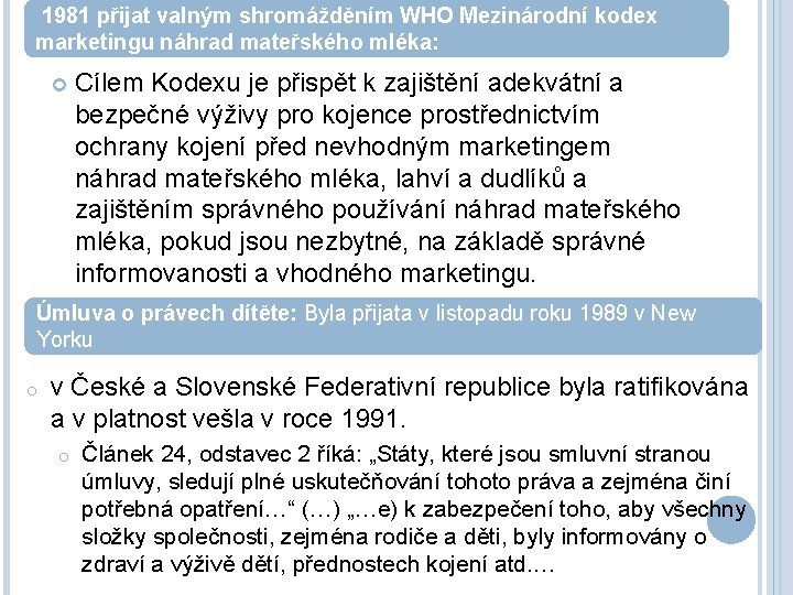 1981 přijat valným shromážděním WHO Mezinárodní kodex marketingu náhrad mateřského mléka: Cílem Kodexu je