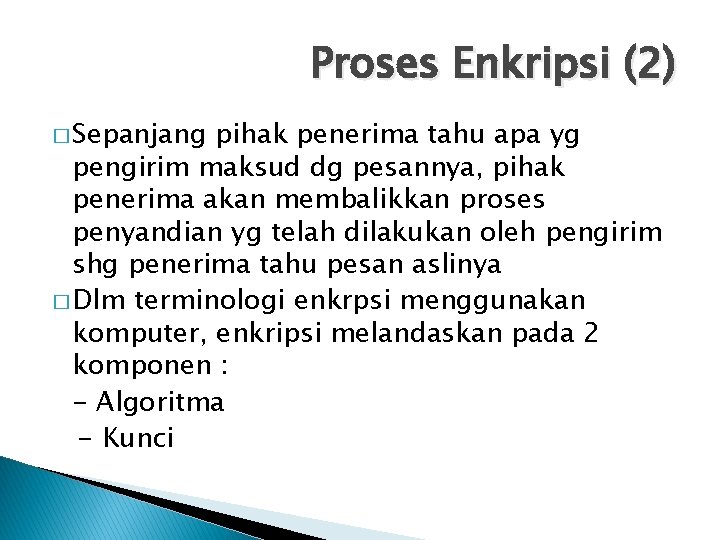 Proses Enkripsi (2) � Sepanjang pihak penerima tahu apa yg pengirim maksud dg pesannya,