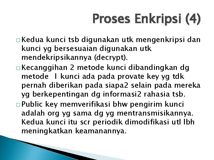 Proses Enkripsi (4) � Kedua kunci tsb digunakan utk mengenkripsi dan kunci yg bersesuaian