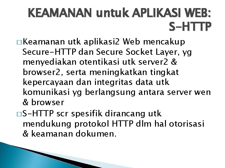 KEAMANAN untuk APLIKASI WEB: S-HTTP � Keamanan utk aplikasi 2 Web mencakup Secure-HTTP dan